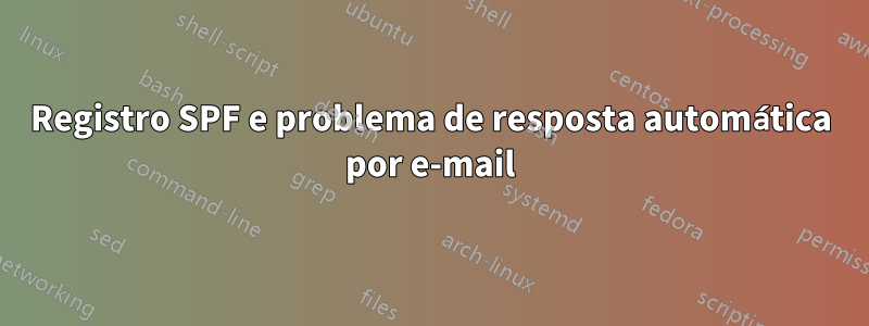 Registro SPF e problema de resposta automática por e-mail