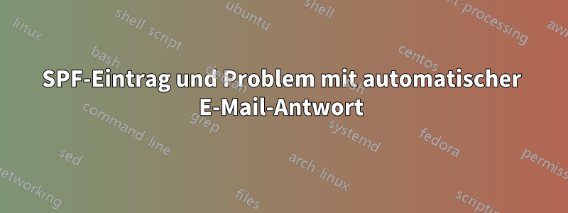 SPF-Eintrag und Problem mit automatischer E-Mail-Antwort