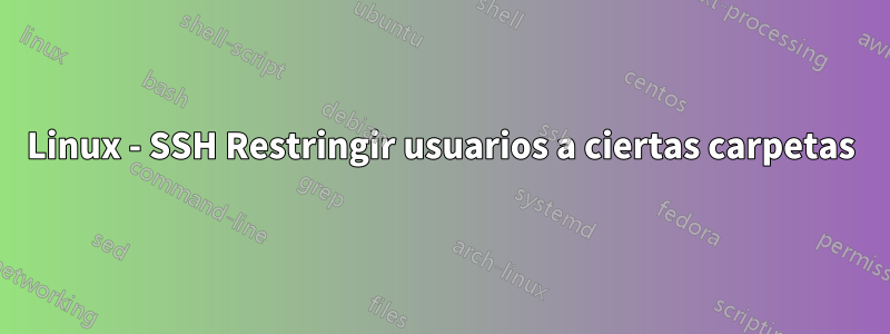 Linux - SSH Restringir usuarios a ciertas carpetas