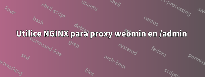 Utilice NGINX para proxy webmin en /admin