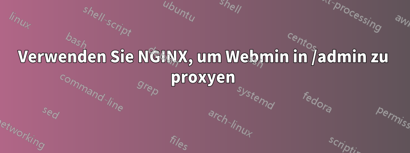 Verwenden Sie NGINX, um Webmin in /admin zu proxyen