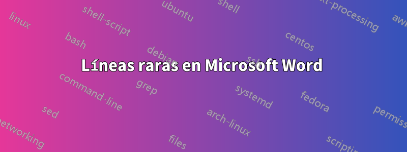 Líneas raras en Microsoft Word