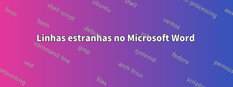 Linhas estranhas no Microsoft Word