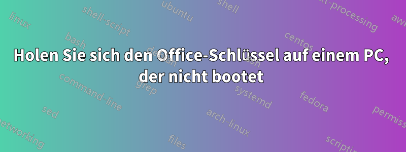 Holen Sie sich den Office-Schlüssel auf einem PC, der nicht bootet