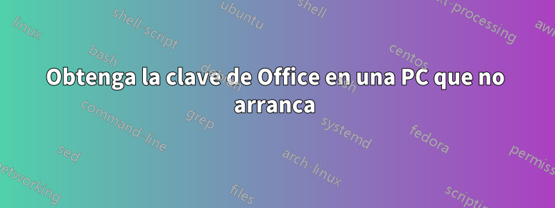Obtenga la clave de Office en una PC que no arranca
