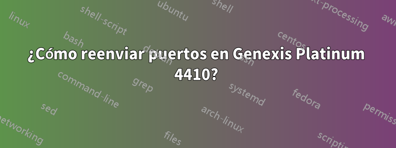 ¿Cómo reenviar puertos en Genexis Platinum 4410?