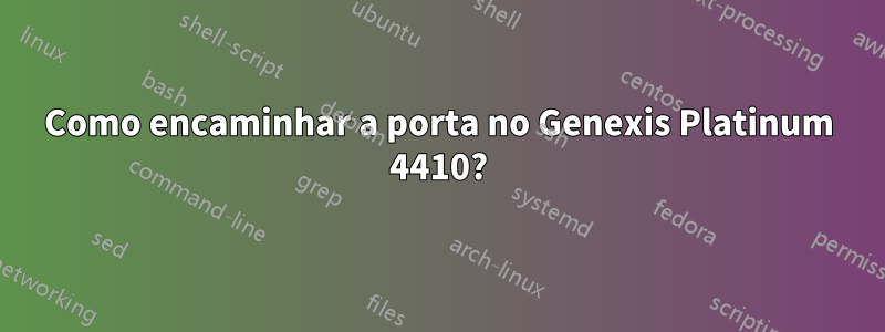 Como encaminhar a porta no Genexis Platinum 4410?
