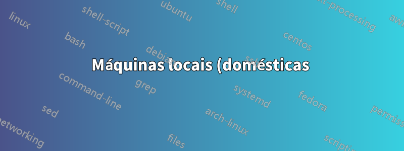 Máquinas locais (domésticas) migram misteriosamente para o servidor de domínio