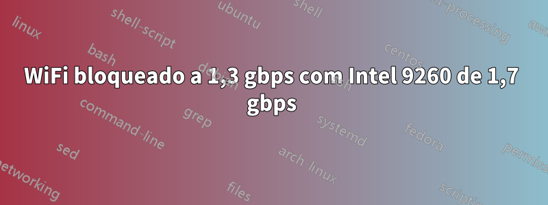 WiFi bloqueado a 1,3 gbps com Intel 9260 de 1,7 gbps
