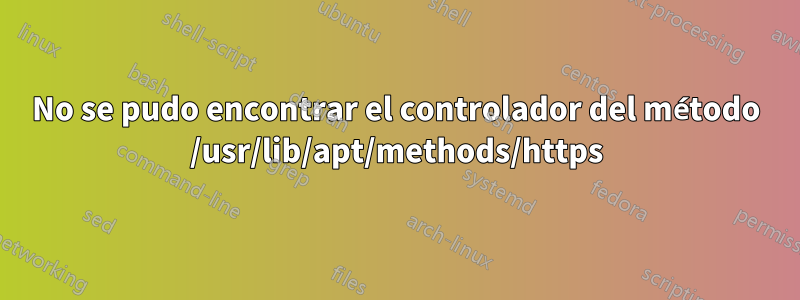 No se pudo encontrar el controlador del método /usr/lib/apt/methods/https
