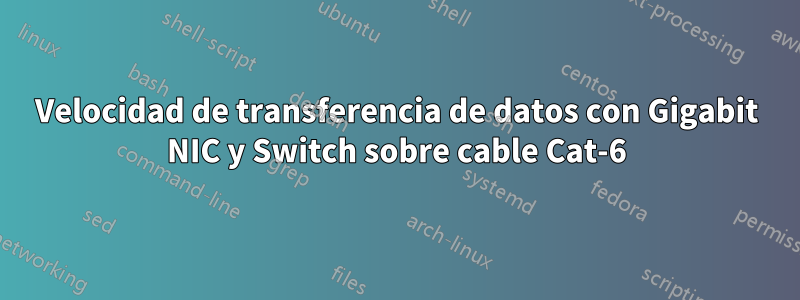 Velocidad de transferencia de datos con Gigabit NIC y Switch sobre cable Cat-6