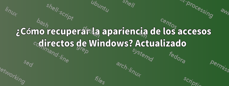 ¿Cómo recuperar la apariencia de los accesos directos de Windows? Actualizado 