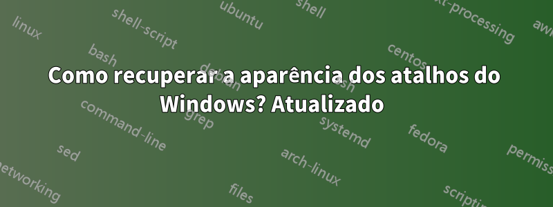 Como recuperar a aparência dos atalhos do Windows? Atualizado 