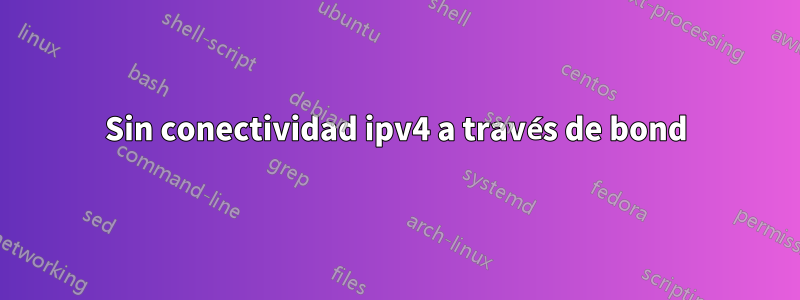 Sin conectividad ipv4 a través de bond