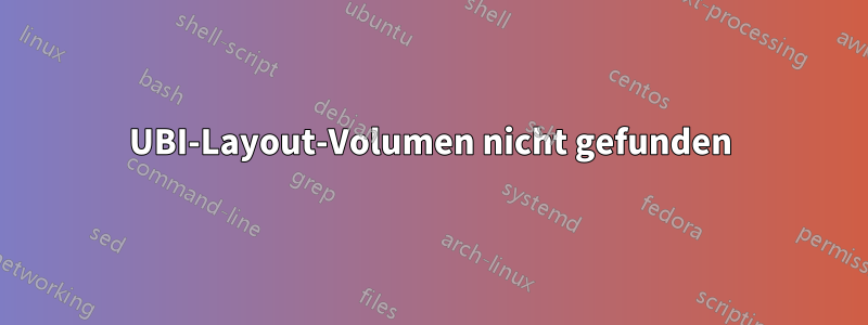 UBI-Layout-Volumen nicht gefunden