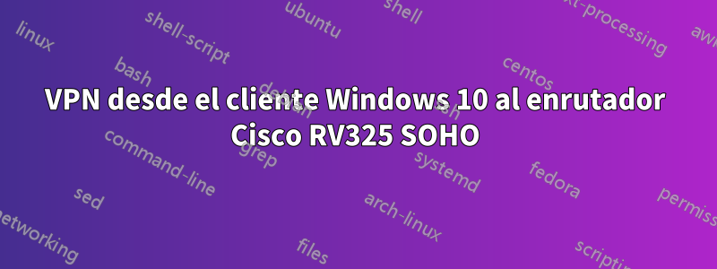 VPN desde el cliente Windows 10 al enrutador Cisco RV325 SOHO