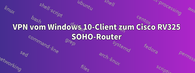 VPN vom Windows 10-Client zum Cisco RV325 SOHO-Router