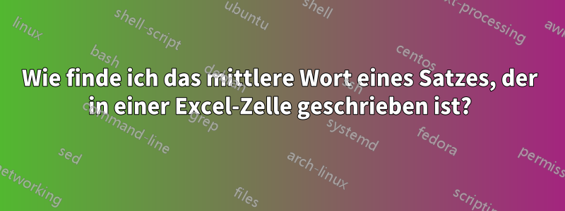 Wie finde ich das mittlere Wort eines Satzes, der in einer Excel-Zelle geschrieben ist?