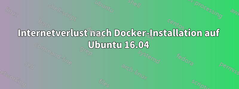 Internetverlust nach Docker-Installation auf Ubuntu 16.04