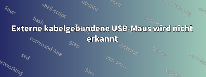 Externe kabelgebundene USB-Maus wird nicht erkannt