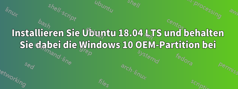 Installieren Sie Ubuntu 18.04 LTS und behalten Sie dabei die Windows 10 OEM-Partition bei