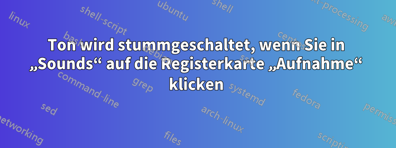 Ton wird stummgeschaltet, wenn Sie in „Sounds“ auf die Registerkarte „Aufnahme“ klicken