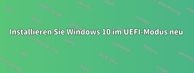 Installieren Sie Windows 10 im UEFI-Modus neu