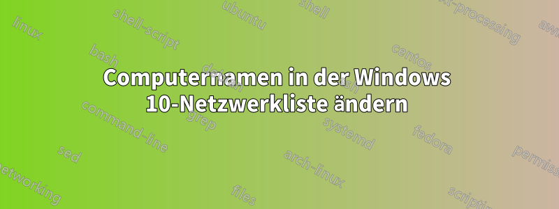 Computernamen in der Windows 10-Netzwerkliste ändern