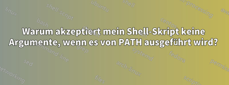 Warum akzeptiert mein Shell-Skript keine Argumente, wenn es von PATH ausgeführt wird?