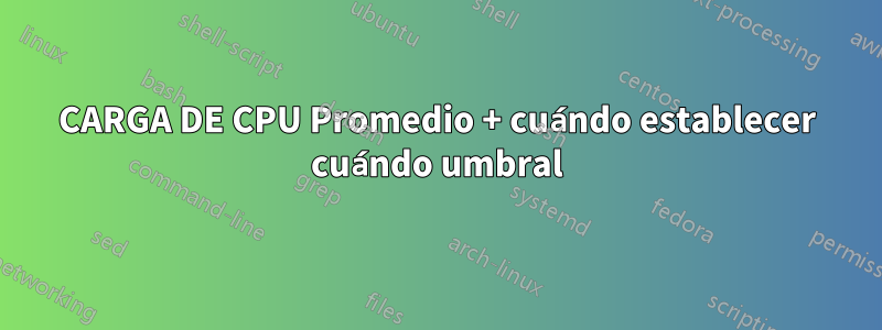 CARGA DE CPU Promedio + cuándo establecer cuándo umbral