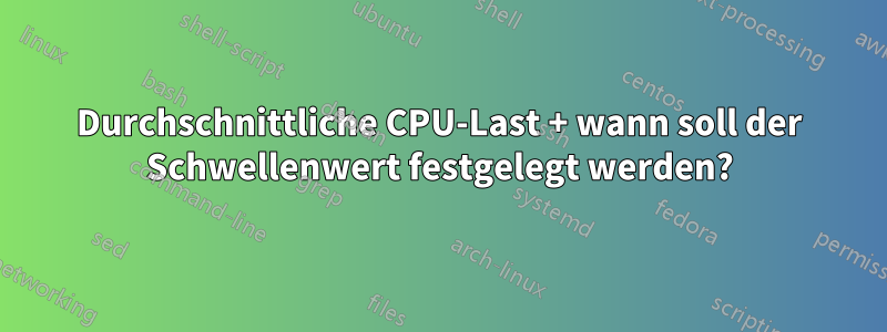 Durchschnittliche CPU-Last + wann soll der Schwellenwert festgelegt werden?