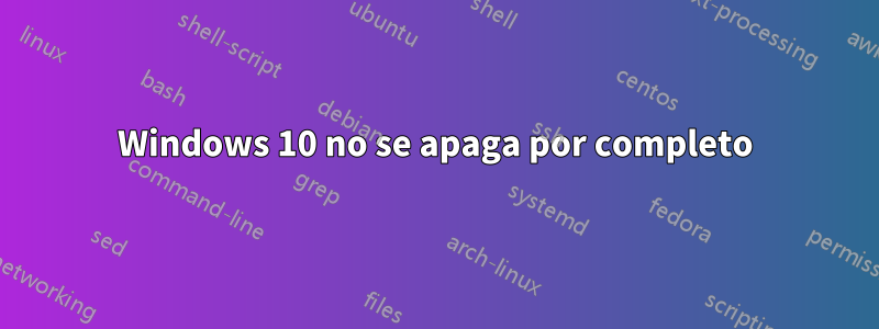 Windows 10 no se apaga por completo