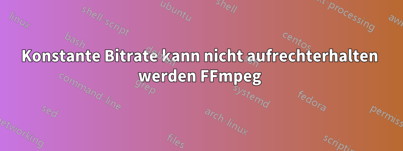 Konstante Bitrate kann nicht aufrechterhalten werden FFmpeg