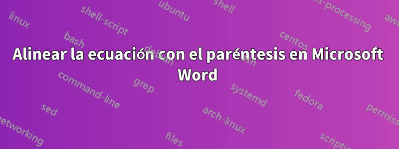 Alinear la ecuación con el paréntesis en Microsoft Word