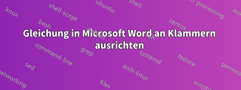 Gleichung in Microsoft Word an Klammern ausrichten