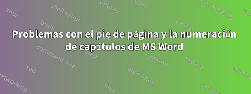 Problemas con el pie de página y la numeración de capítulos de MS Word