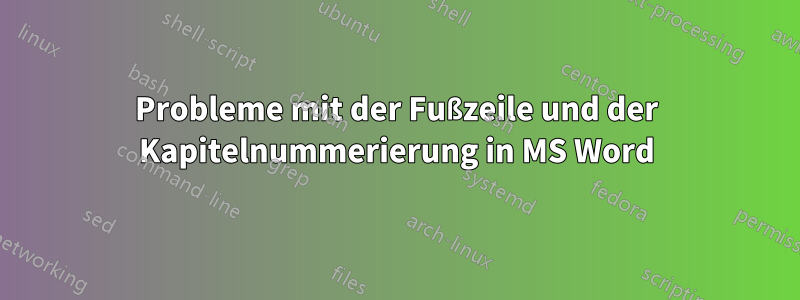 Probleme mit der Fußzeile und der Kapitelnummerierung in MS Word