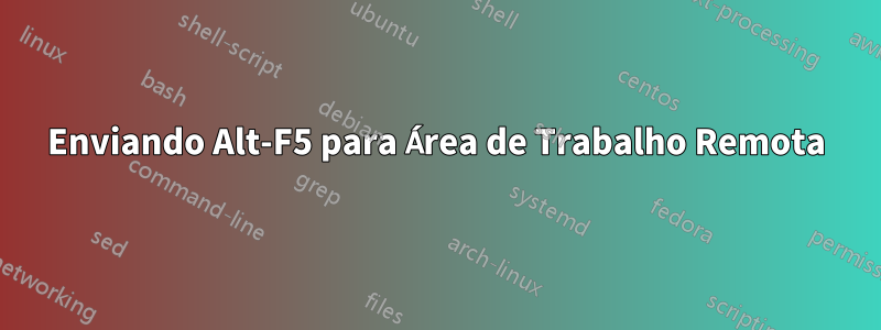 Enviando Alt-F5 para Área de Trabalho Remota