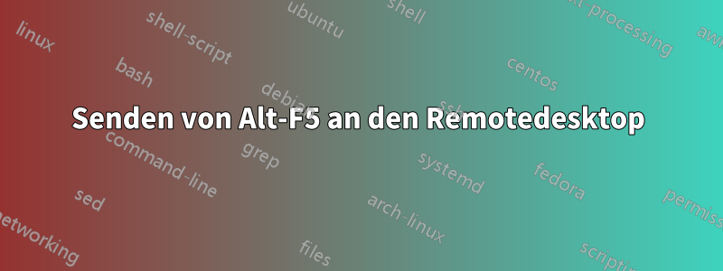 Senden von Alt-F5 an den Remotedesktop