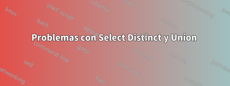 Problemas con Select Distinct y Union