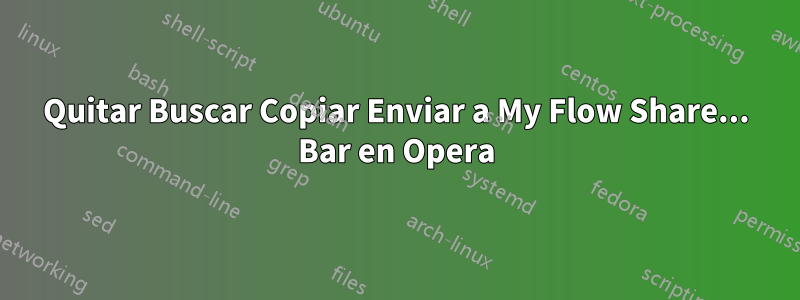 Quitar Buscar Copiar Enviar a My Flow Share... Bar en Opera