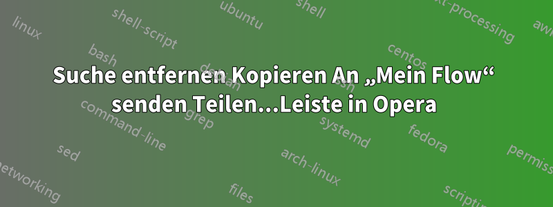 Suche entfernen Kopieren An „Mein Flow“ senden Teilen...Leiste in Opera