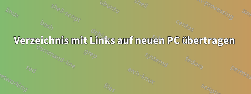 Verzeichnis mit Links auf neuen PC übertragen