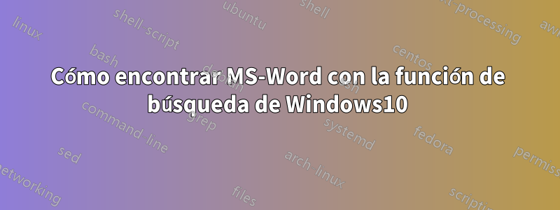 Cómo encontrar MS-Word con la función de búsqueda de Windows10