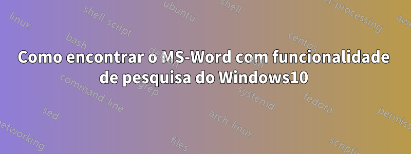 Como encontrar o MS-Word com funcionalidade de pesquisa do Windows10