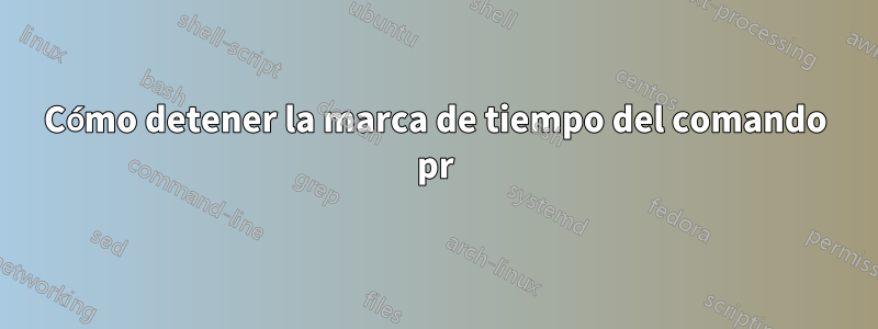 Cómo detener la marca de tiempo del comando pr