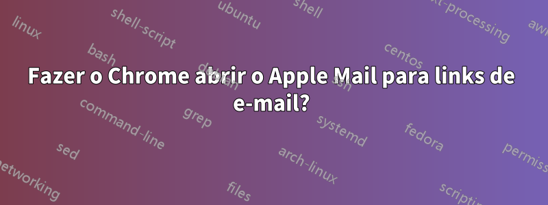 Fazer o Chrome abrir o Apple Mail para links de e-mail?