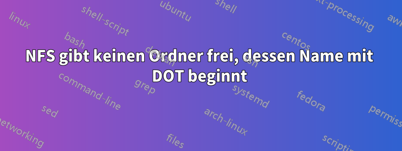 NFS gibt keinen Ordner frei, dessen Name mit DOT beginnt