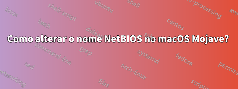 Como alterar o nome NetBIOS no macOS Mojave?