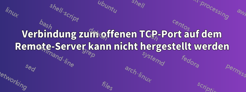 Verbindung zum offenen TCP-Port auf dem Remote-Server kann nicht hergestellt werden